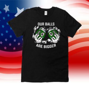 Our Balls Are Bigger Green Bay Packers Tee Shirt
