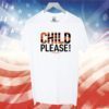 Child Please Chad John TShirts