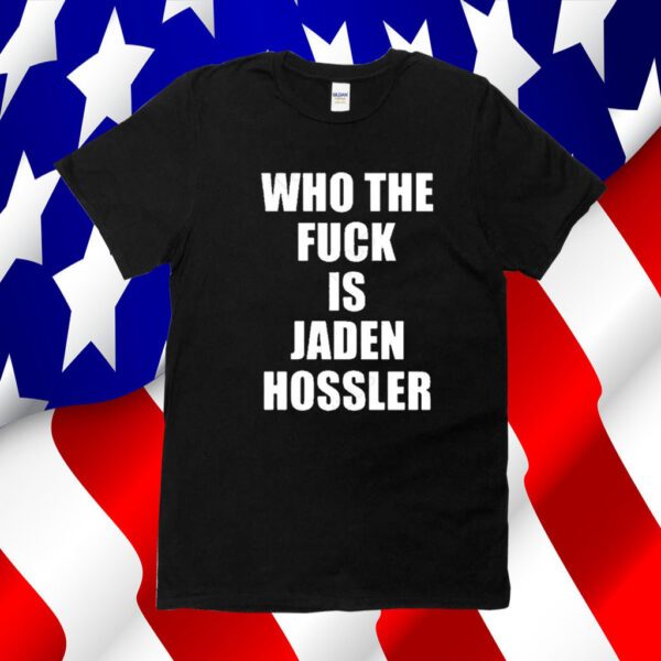 Who The Fuck Is Jaden Hossler Tee Shirt