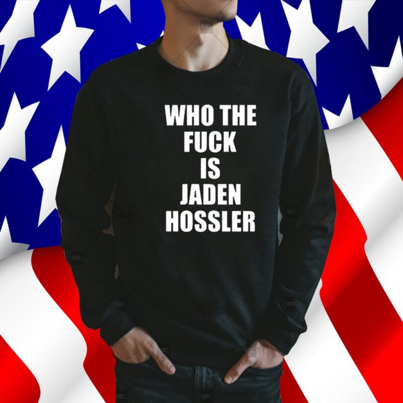 Who The Fuck Is Jaden Hossler Tee Shirt