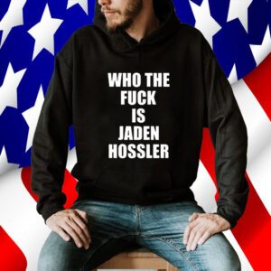 Who The Fuck Is Jaden Hossler Tee Shirt