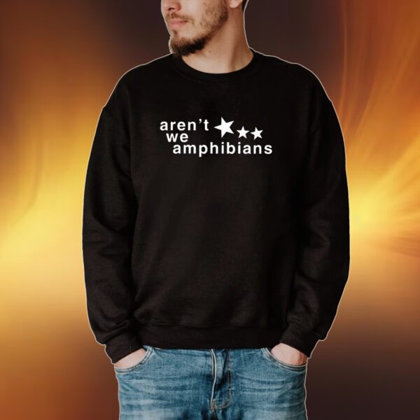 Aren’t We Amphibians Tshirt