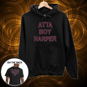 Atta Boy Harper He Wasn’t Supposed To Hear It T-Shirt