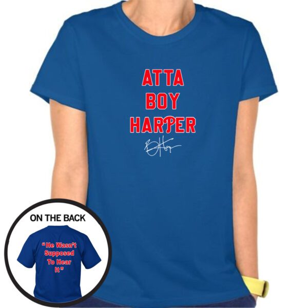 Atta Boy Harper He Wasn’t Supposed To Hear It Signature Shirt