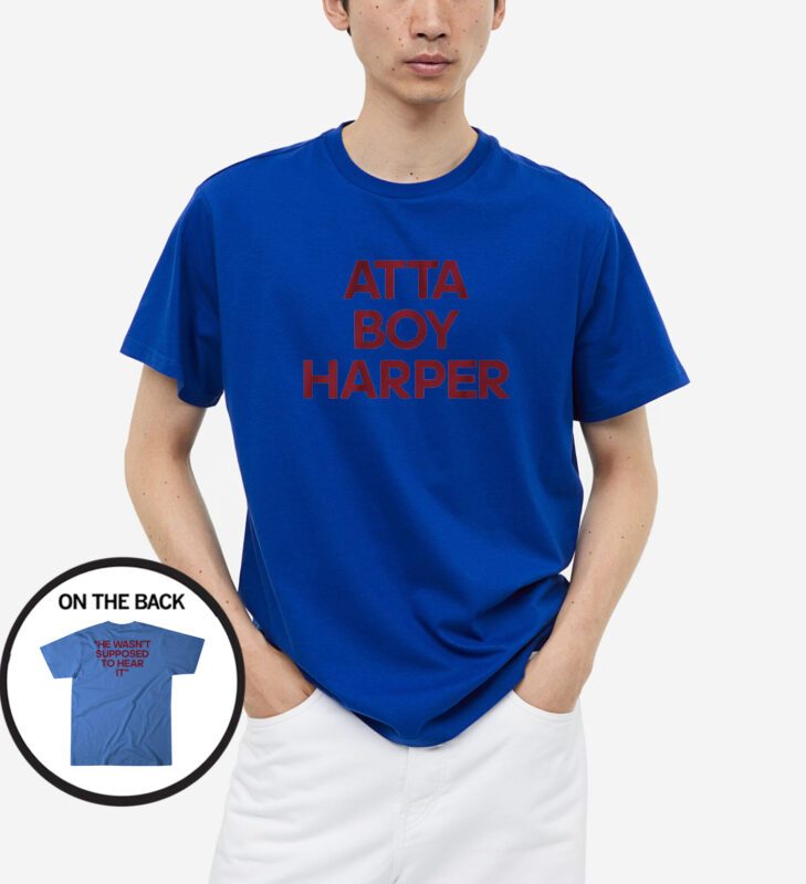 Atta Boy Harper He Wasn't Supposed to Hear It T-Shirt