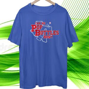 Can We Pop Bottles Now? Tshirt