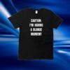 Caution I'm Having A Blonde Moment Shirt