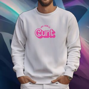 Currently Gifted Adult My Job Is Cunt Tshirt