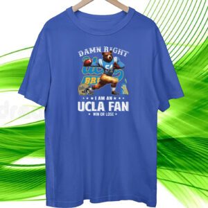 Damn Right I Am An Ucla Fan Win Or Lose Shirt