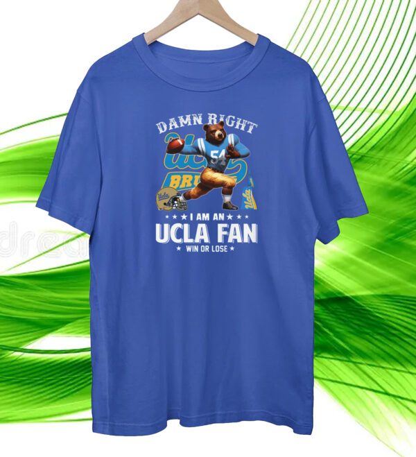 Damn Right I Am An Ucla Fan Win Or Lose Shirt