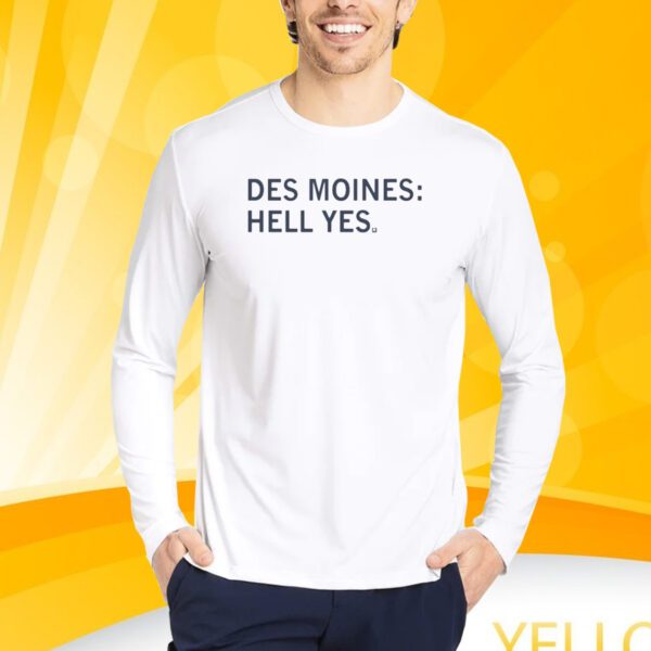 Des Moines Hell Yes Shirt