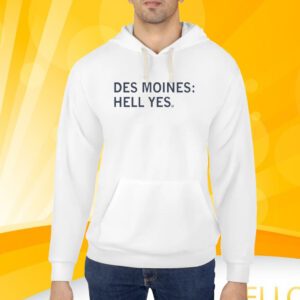 Des Moines Hell Yes Shirt