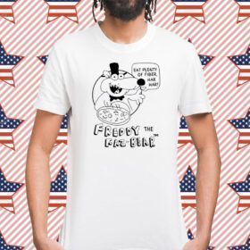 Eat Plenty Of Fiber Har Har Freddy The Faz-Bear T-Shirt