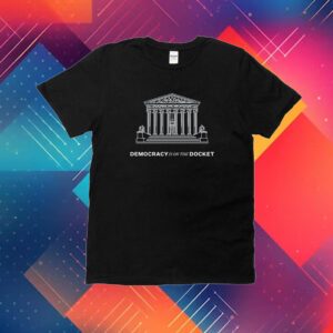 Equal Justice Under Law Democracy Is On The Docket Shirt
