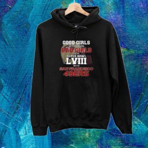 Good Girls Go To Heaven Bad Girls Go To Super Bowl Lviii With San Francisco 49ers Shirt