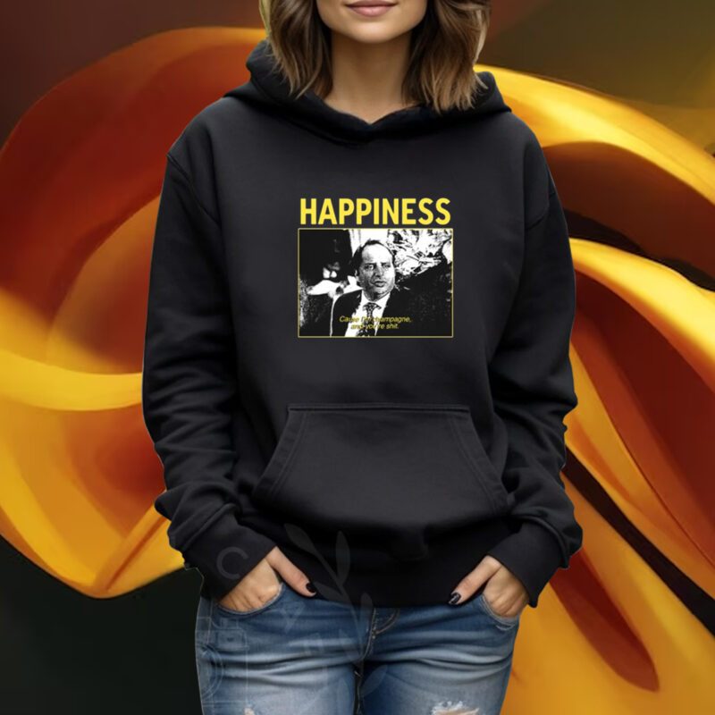 Happiness Cause I'm Champagne And You're Shit New Tshirt