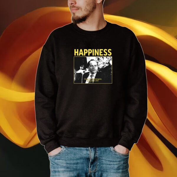 Happiness Cause I'm Champagne And You're Shit New Tshirt