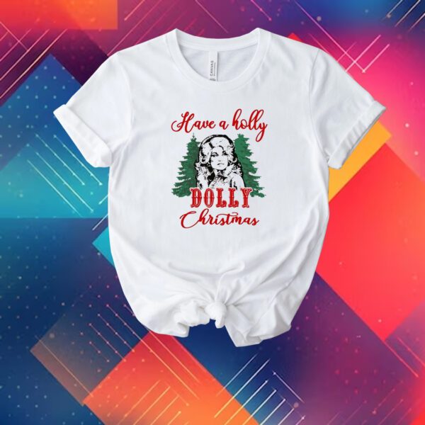 Have A Holly Dolly Christmas T-Shirt