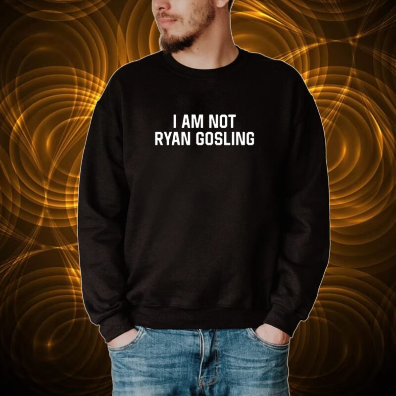 I Am Not Ryan Gosling Shirt