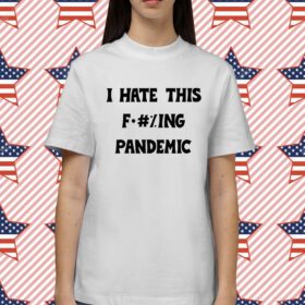 I Hate This Fucking Pandemic T-Shirt