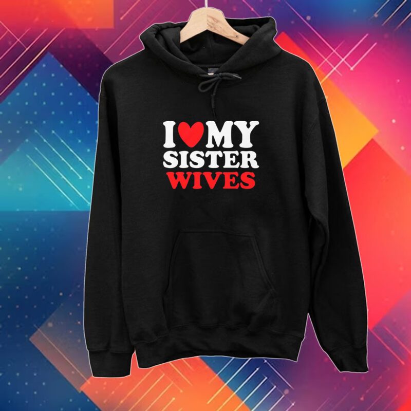 I Heart My Sister Wives Shirt