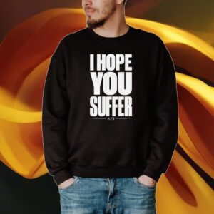 I Hope You Suffer Afi Shirt