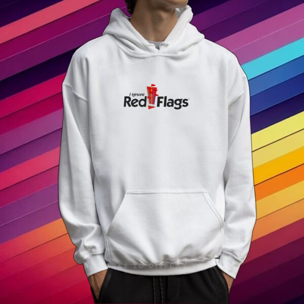 I Ignore Red Flags T-Shirt