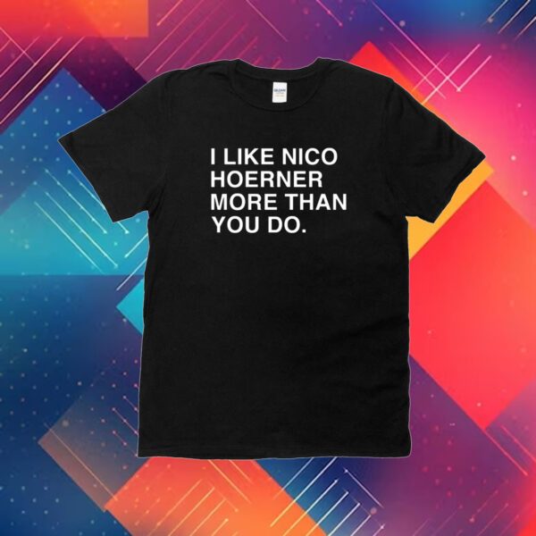 I Like Nico Hoerner More Than You Do Shirt