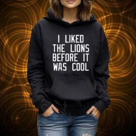 I Liked The Lions Before It Was Cool Tshirt