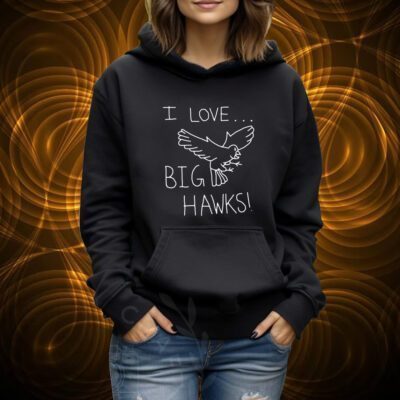 I Love Big Hawks Tshirt