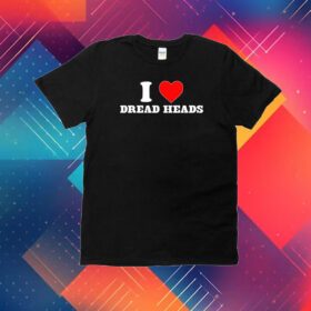 I Love Dread Heads Shirt