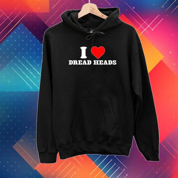 I Love Dread Heads Shirt