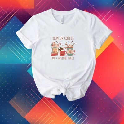 I Run on Coffee and Christmas Cheer , Christmas Cheer and Coffee Shirt