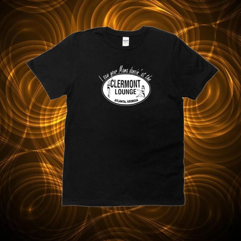 I Saw Your Mama Dancin' At The Clermont Lounge T-Shirt