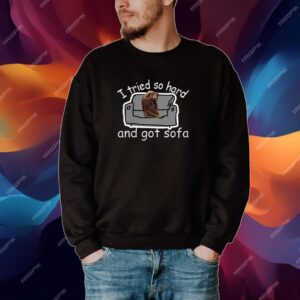 I Tried So Hard And Got Sofa Dog Meme Shirt