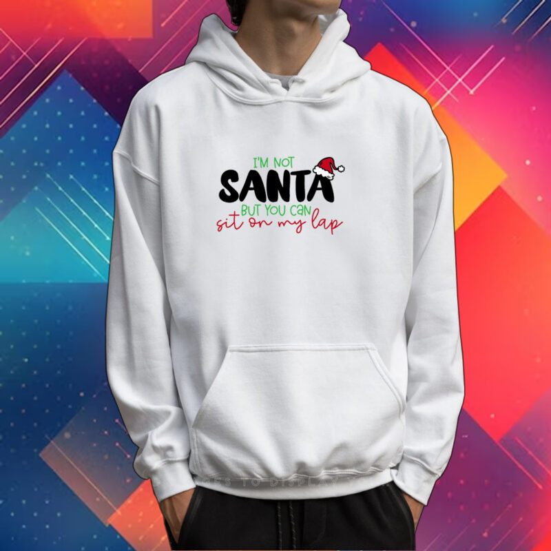 I am Not Santa But You Can Sit On My Lap Christmas T-shirt
