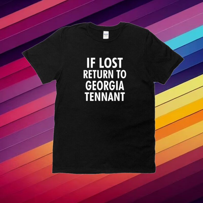 If Lost Return To Georgia Tennant Shirt