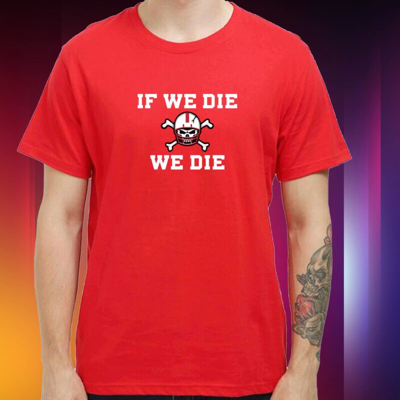 If We Die We Die Tshirts