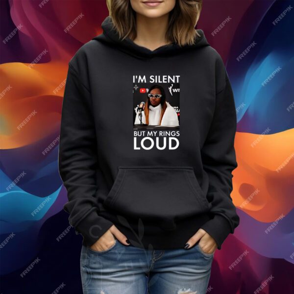 I’m Silent But My Rings Loud Tshirt