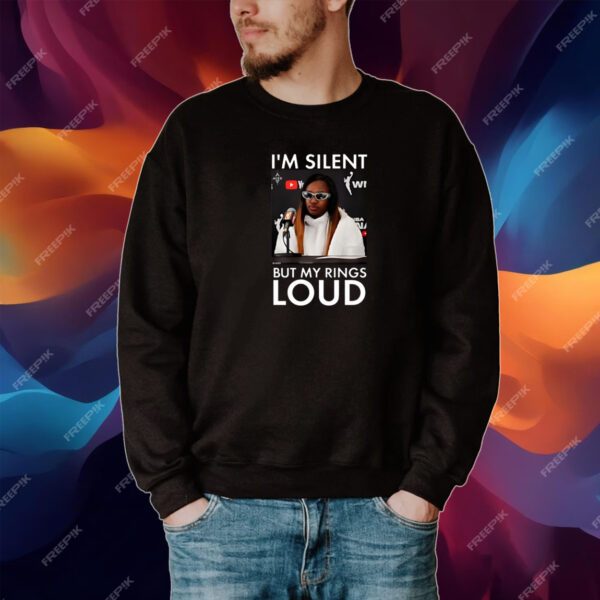 I’m Silent But My Rings Loud Tshirt