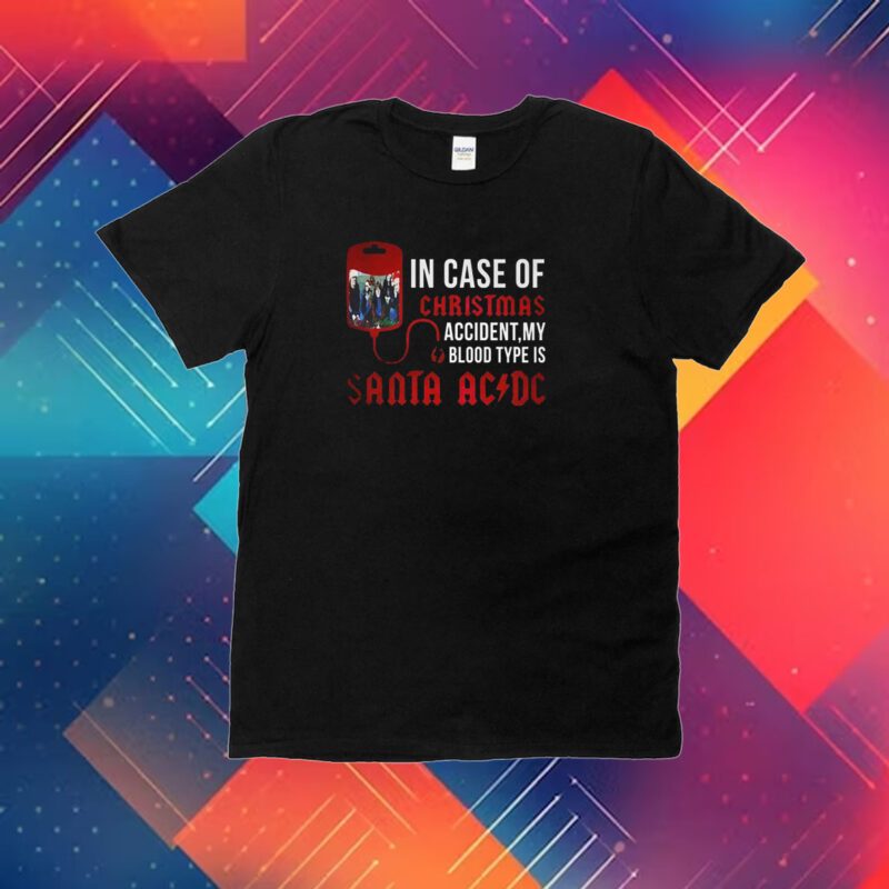 In Case Of Christmas Accident My Blood Type Is Santa Acdc Shirt