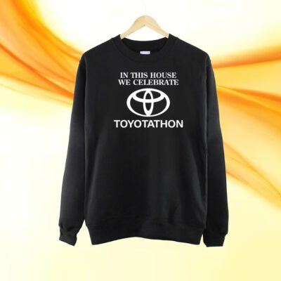 In This House We Celebrate Toyotathon Shirt