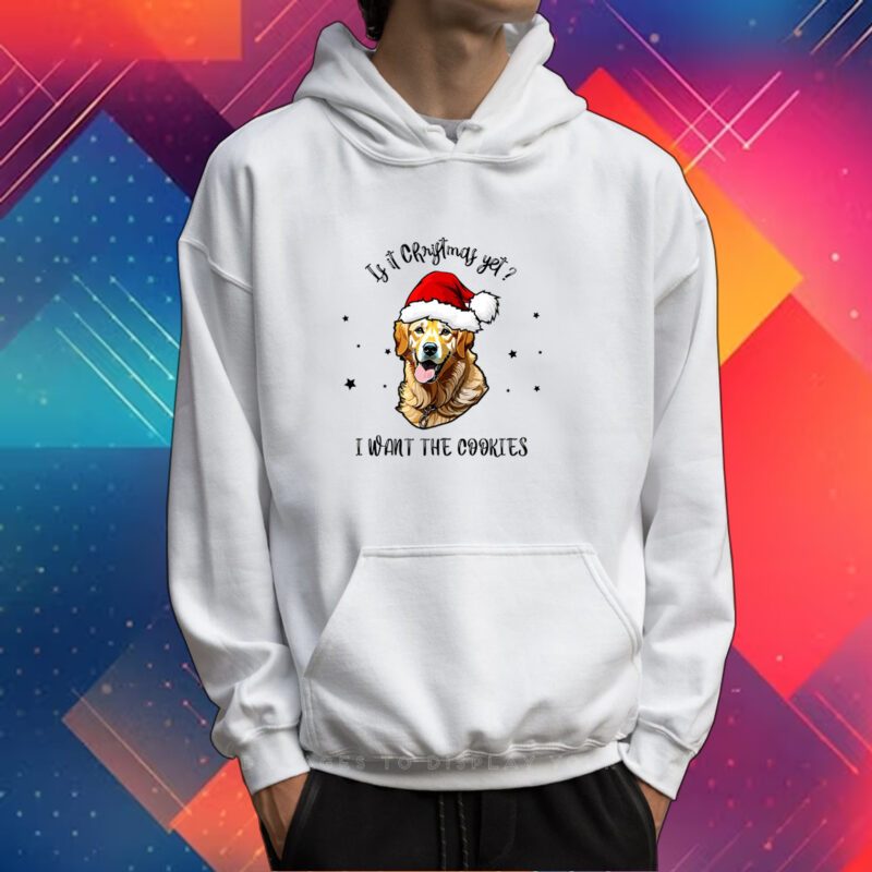 Is It Christmas Yet? I Want The Cookies T-Shirt