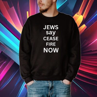 Jews Say Cease Fire Now Tshirt