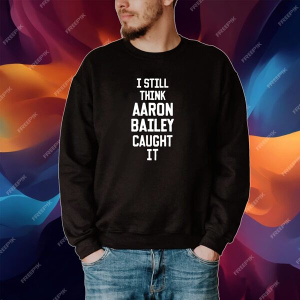 Jim Irsay I Still Think Aaron Bailey Caught It Shirt