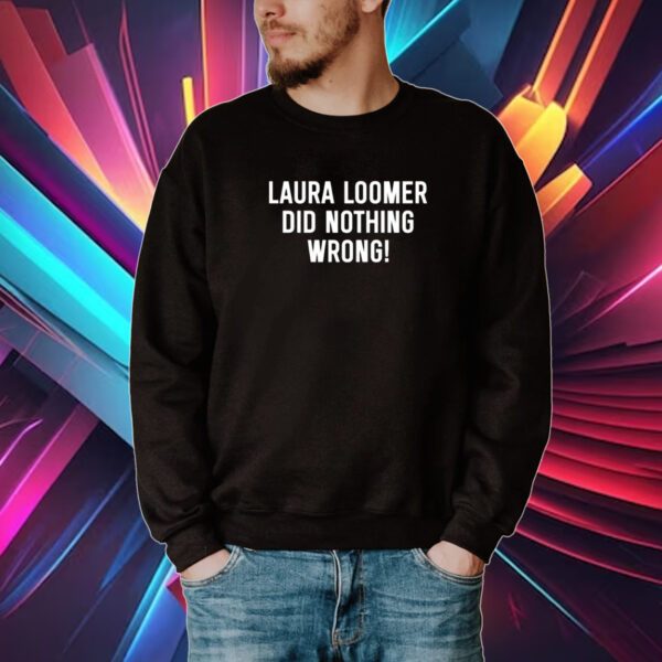 Laura Loomer Did Nothing Wrong Shirt