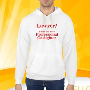 Lawyer I Think You Mean Professional Gaslighter T-Shirt