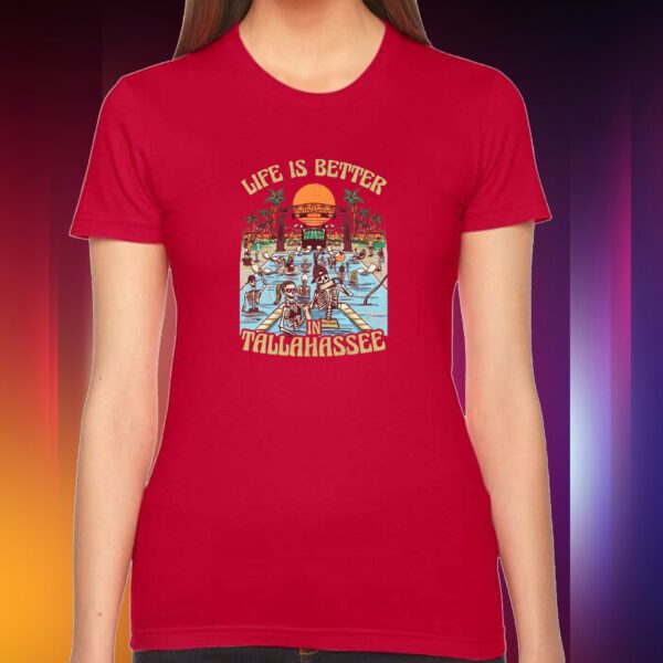 Life Is Better In Tallahassee Shirt