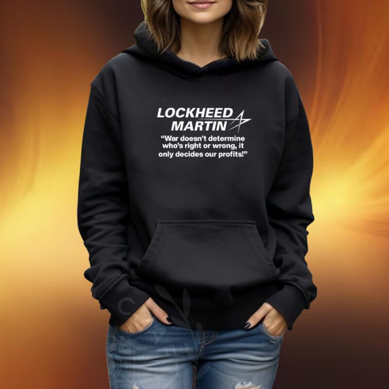 Lockheed Martin War Doesn't Determine Who's Right Or Wrong Tshirt