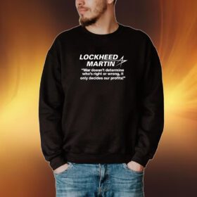 Lockheed Martin War Doesn't Determine Who's Right Or Wrong Tshirt